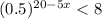 (0.5)^{20-5x}<8