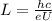 L= \frac{hc}{eU}