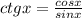 ctg x=\frac{cos x}{sin x}