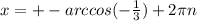 x=+-arccos(- \frac{1}{3})+2 \pi n