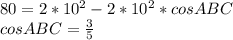 80=2*10^2-2*10^2*cosABC\\&#10;cosABC=\frac{3}{5}