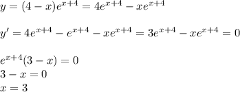 y=(4-x)e^{x+4}=4e^{x+4}-xe^{x+4} \\ \\ y'=4e^{x+4}-e^{x+4}-xe^{x+4}=3e^{x+4}-xe^{x+4} =0 \\ \\ e^{x+4} (3-x)=0 \\ 3-x=0 \\ x=3