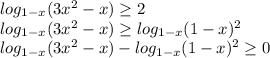 log_{1-x} (3x^2-x) \geq 2 \\&#10;log_{1-x} (3x^2-x) \geq log_{1-x} (1-x)^2\\ &#10; log_{1-x} (3x^2-x) - log_{1-x} (1-x)^2 \geq 0