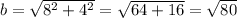 b=\sqrt{8^2+4^2}=\sqrt{64+16}=\sqrt{80}