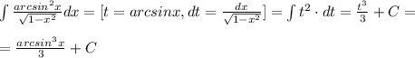 \int \frac{arcsin^2x}{\sqrt{1-x^2}}dx=[t=arcsinx,dt=\frac{dx}{\sqrt{1-x^2}}]=\int t^2\cdot dt=\frac{t^3}{3}+C=\\\\=\frac{arcsin^3x}{3}+C