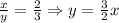 \frac xy=\frac23\Rightarrow y=\frac32x