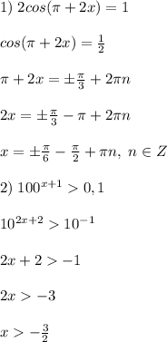 1)\; 2cos(\pi +2x)=1\\\\cos(\pi +2x)=\frac{1}{2}\\\\\pi +2x=\pm \frac{\pi}{3}+2\pi n\\\\2x=\pm \frac{\pi }{3}-\pi +2\pi n\\\\x=\pm \frac{\pi}{6}-\frac{\pi}{2}+\pi n,\; n\in Z\\\\2)\; 100^{x+1}0,1\\\\10^{2x+2}10^{-1}\\\\2x+2-1\\\\2x-3\\\\x-\frac{3}{2}