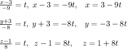 \frac{x-3}{-9}=t,\; x-3=-9t,\; \; \; x=3-9t\\\\\frac{y+3}{-8}=t,\; y+3=-8t,\; \; \; y=-3-8t\\\\\frac{z-1}{8}=t,\; \; z-1=8t,\; \; \; \; z=1+8t