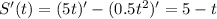 S'(t)=(5t)'-(0.5t^2)'=5-t