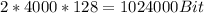 2*4000*128=1024000Bit