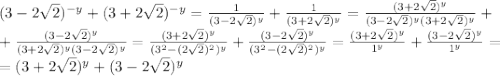 (3-2\sqrt{2})^{-y}+(3+2\sqrt{2})^{-y}=\frac{1}{(3-2\sqrt{2})^{y}}+\frac{1}{(3+2\sqrt{2})^{y}}=\frac{(3+2\sqrt{2})^{y}}{(3-2\sqrt{2})^{y}(3+2\sqrt{2})^{y}}+\\+\frac{(3-2\sqrt{2})^{y}}{(3+2\sqrt{2})^{y}(3-2\sqrt{2})^{y}}=\frac{(3+2\sqrt{2})^{y}}{(3^2-(2\sqrt{2})^2)^y}+\frac{(3-2\sqrt{2})^{y}}{(3^2-(2\sqrt{2})^2)^y}=\frac{(3+2\sqrt{2})^{y}}{1^y}+\frac{(3-2\sqrt{2})^{y}}{1^y}=\\=(3+2\sqrt{2})^y+(3-2\sqrt{2})^y