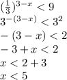 ( \frac{1}{3} )^{3-x}<9\\3^{-(3-x)}<3^2\\-(3-x)<2\\&#10;-3+x<2\\x<2+3\\x<5&#10;