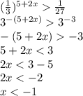 ( \frac{1}{3})^{5+2x} \frac{1}{27} \\&#10;3^{-(5+2x)}3^{-3}\\&#10;-(5+2x)-3\\5+2x<3\\2x<3-5\\2x<-2\\x<-1