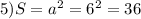 5) S=a^{2} =6^{2} =36