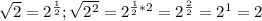 \sqrt{2} =2^{ \frac{1}{2}}; \sqrt{2^2}=2^{ \frac{1}{2}*2}=2^{ \frac{2}{2}} =2^1=2