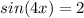 sin(4x)=2