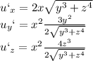 u` _{x} =2x \sqrt{y ^{3}+z ^{4} } \\ &#10;u _{y} `= x^{2} \frac{3y ^{2} }{2 \sqrt{y ^{3} +z ^{4} } } \\ u` _{z} = x^{2} \frac{4z ^{3} }{2 \sqrt{y ^{3}+z ^{4} } }