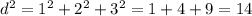 d ^{2} =1^{2} +2 ^{2} +3 ^{2} =1+4+9=14