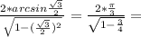 \frac{2*arcsin \frac{\sqrt3}{2}}{ \sqrt{1-( \frac{ \sqrt{3} }{2} )^2} }= \frac{2* \frac{\pi}{3} }{ \sqrt{1- \frac{3}{4} } }=