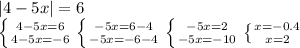 |4-5x|=6\\ \left \{ {{4-5x=6} \atop {4-5x=-6}} \right. \left \{ {{-5x=6-4} \atop {-5x=-6-4}} \right. \left \{ {{-5x=2} \atop {-5x=-10}} \right. \left \{ {{x=-0.4} \atop {x=2}} \right.