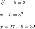 \sqrt[3]{x-5}=3\\\\x-5=3^3\\\\x=27+5=32