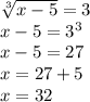 \sqrt[3]{x-5} =3 \\ x-5=3^{3} \\ x-5=27 \\ x=27+5 \\ x=32