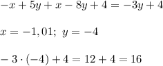 -x+5y+x-8y+4=-3y+4\\\\x=-1,01;\ y=-4\\\\-3\cdot(-4)+4=12+4=16