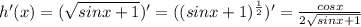 h'(x)= (\sqrt{sinx+1})'=((sinx+1)^ \frac{1}{2} )'=\frac{cosx}{2\sqrt{sinx+1}}