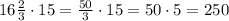 16\frac23\cdot15=\frac{50}3\cdot15=50\cdot5=250