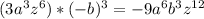 (3a^3z^6)*(-b)^3=-9a^6b^3z^{12}