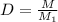 D= \frac{M}{M_1}