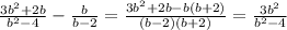 \frac{3 b^{2}+ 2b}{b^{2}-4} - \frac{b}{b-2} =\frac{3 b^{2}+ 2b-b(b+2)}{(b-2)(b+2)}=\frac{3 b^{2}}{b ^{2} -4}