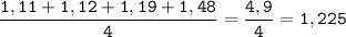 \tt\displaystyle \frac{1,11+1,12+1,19+1,48}{4}=\frac{4,9}{4}=1,225