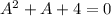 A^2+A+4=0