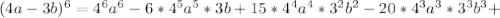 (4a-3b)^6=4^6a^6-6*4^5a^5*3b+15*4^4a^4*3^2b^2-20*4^3a^3*3^3b^3+