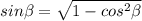 sin \beta = \sqrt{1-cos^{2} \beta}