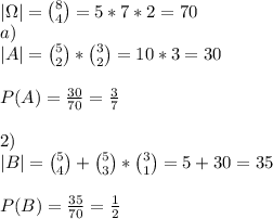 \\|\Omega|={8\choose4}=5*7*2=70&#10;\\a)&#10;\\|A|={5\choose2}*{3\choose2}=10*3=30&#10;\\&#10;\\P(A)=\frac{30}{70}=\frac37&#10;\\&#10;\\2)&#10;\\|B|={5\choose4}+{5\choose3}*{3\choose1}=5+30=35&#10;\\&#10;\\P(B)=\frac{35}{70}=\frac12