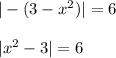 |-(3-x^2)|=6\\\\|x^2-3|=6