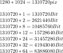 1280*1024=1310720pix\\\\1310720*1=1310720Bit\\1310720*2=2621440Bit\\1310720*8=10485760Bit\\1310720*12=15728640Bit\\1310720*24=31457280Bit\\1310720*32=41943040Bit\\1310720*64=83886080Bit