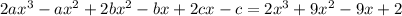 2ax ^{3} -a x^{2}+2b x^{2} -bx+2cx-c=2 x^{3} +9 x^{2} -9x+2