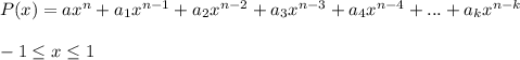 P(x)=ax^{n}+a_{1}x^{n-1}+a_{2}x^{n-2}+a_{3}x^{n-3}+a_{4}x^{n-4}+...+a_{k}x^{n-k}\\\\&#10; -1 \leq x \leq 1 \\\\&#10;