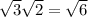 \sqrt{3} \sqrt{2} = \sqrt{6}