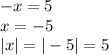 -x=5 \\ x=-5 \\ |x|=|-5|=5