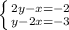 \left \{ {{2y-x=-2} \atop {y-2x=-3}} \right.