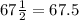 67 \frac{1}{2}=67.5