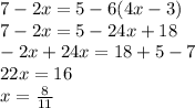 7-2x=5-6(4x-3) \\ 7-2x=5-24x+18 \\ -2x+24x=18+5-7 \\ 22x=16 \\ x= \frac{8}{11}