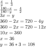 \frac{x}{y} = \frac{1}{3} \\ \frac{180-x}{180-y} = \frac{4}{2} \\ 3x=y \\ 360-2x=720-4y \\ 360-2x=720-12x \\ 10x=360 \\ x=36 \\ y=36*3=108