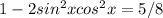 1-2sin^{2} xcos^{2} x=5/8&#10;