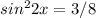 sin^{2} 2x=3/8