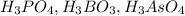 H _{3} PO_{4} ,H _{3} BO_{3} ,H _{3} AsO_{4}